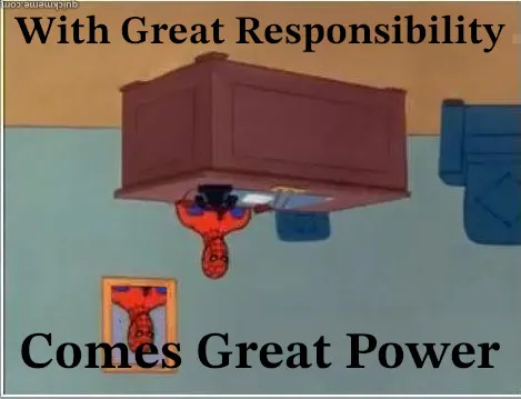 With Great Responsibility Comes Great Power